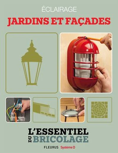 Aménagements extérieurs : Éclairage - jardins et façades: L'essentiel du bricolage
