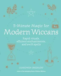 5-minute Magic For Modern Wiccans: Rapid Rituals, Efficient Enchantments