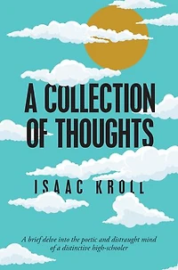 a Collection of Thoughts: Brief Delve into the Poetic and Distraught Mind Distinctive High-Schooler