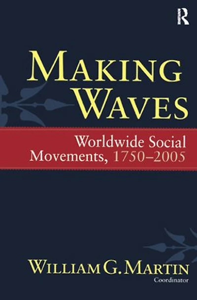 Making Waves: Worldwide Social Movements, 1750-2005
