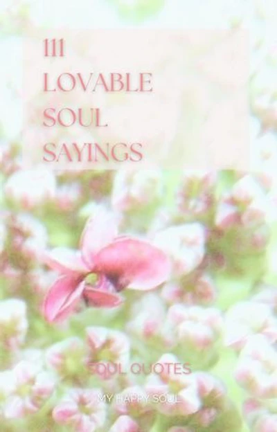 111 lovable soul sayings: Soul quotes