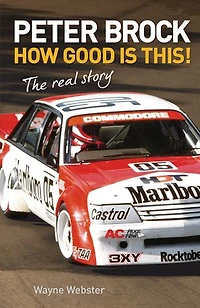 Peter Brock: How Good is This!: The Real Story