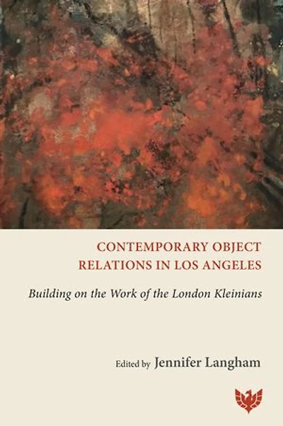 Contemporary Object Relations in Los Angeles: Building on the Work of the London Kleinians
