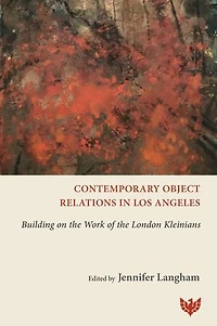 Contemporary Object Relations in Los Angeles: Building on the Work of the London Kleinians