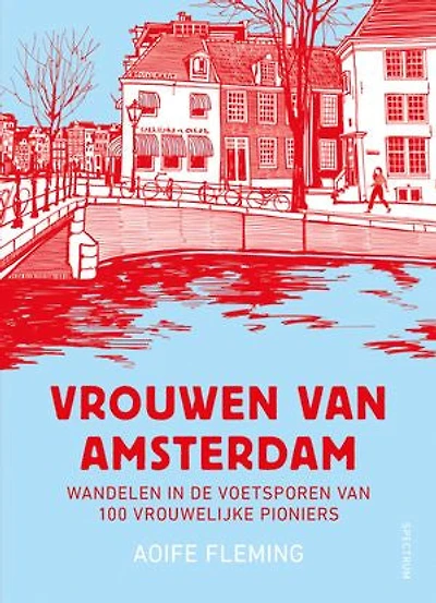 Vrouwen van Amsterdam: Wandelen in de voetsporen van 100 vrouwelijke pioniers