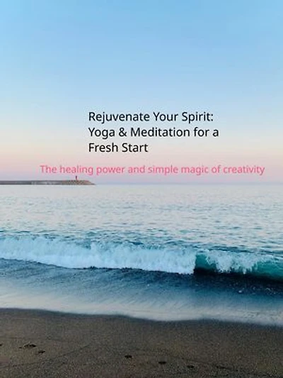 Rejuvenate Your Spirit: Yoga and Meditation for a Fresh Start