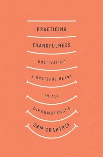 Practicing Thankfulness: Cultivating A Grateful Heart All Circumstances