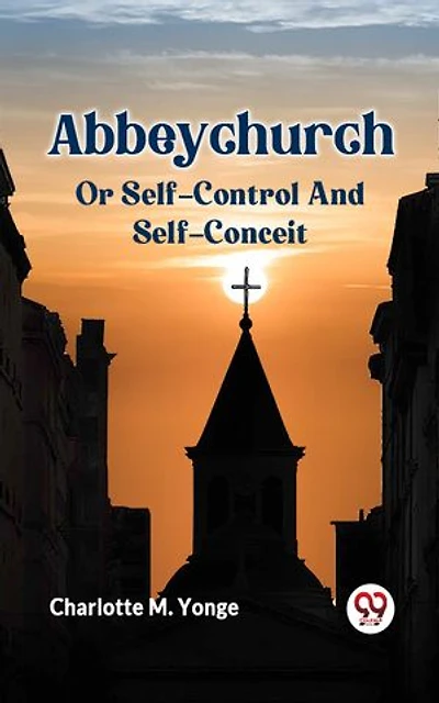 ABBEYCHURCH; OR SELF-CONTROL AND SELF-CONCEIT