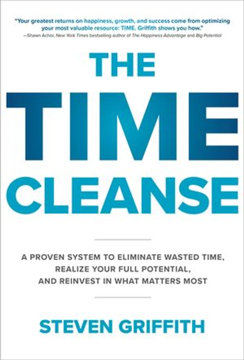 The Time Cleanse: A Proven System to Eliminate Wasted Time, Realize Your Full Potential, and Reinvest What Matters Most