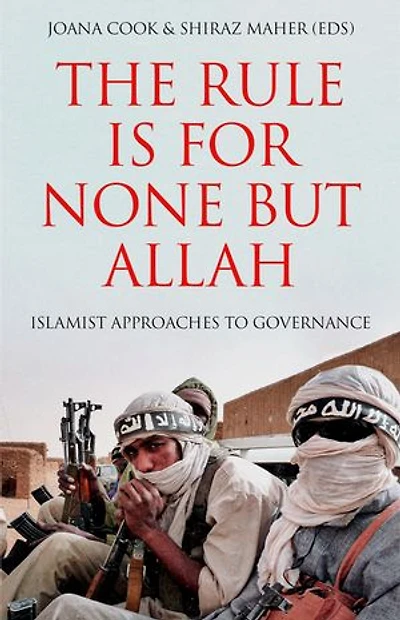 The Rule is for None but Allah: Islamist Approaches to Governance