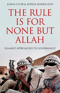 The Rule is for None but Allah: Islamist Approaches to Governance