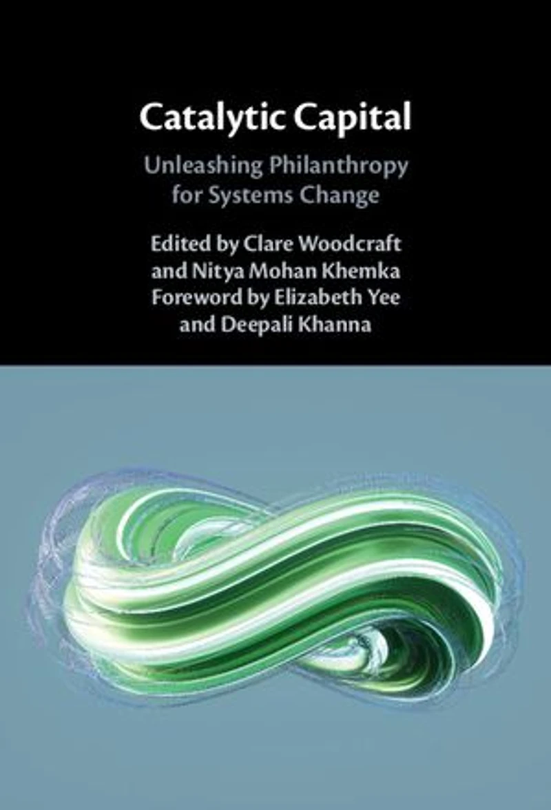 Catalytic Capital: Unleashing Philanthropy for Systems Change