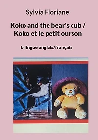 Koko and the bear's cub / Koko et le petit ourson: bilingue anglais/français