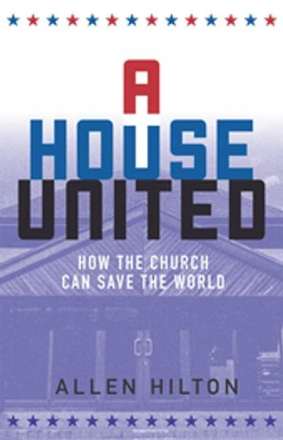 A House United: How the Church Can Save World