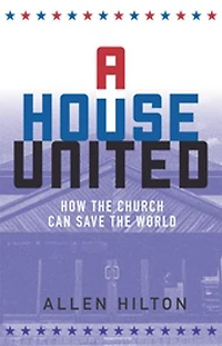 A House United: How the Church Can Save World
