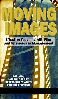 Moving Images: Effective Teaching with Film and Television in Management