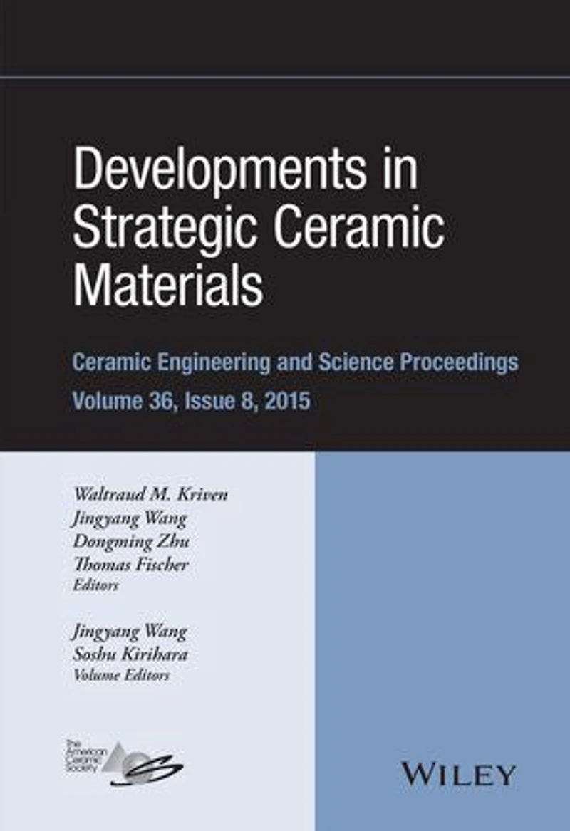 Developments Strategic Ceramic Materials: A Collection of Papers Presented at the 39th International Conference on Advanced Ceramics and Composites, January 25-30, 2015, Daytona Beach, Florida, Volume 36 Issue 8