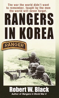 Rangers Korea: the War World Didn't Want to Remember, Fought by Men Will Never Forget