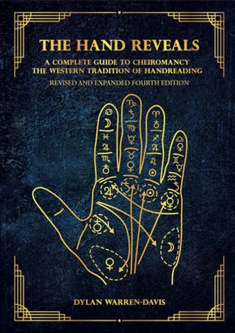 the Hand Reveals: A Complete Guide to Cheiromancy Western Tradition of Handreading - Revised and Expanded Fourth Edition