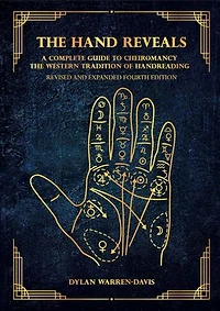 the Hand Reveals: A Complete Guide to Cheiromancy Western Tradition of Handreading - Revised and Expanded Fourth Edition