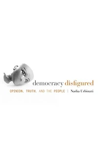 Democracy Disfigured: Opinion, Truth, And The People