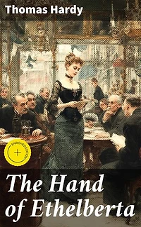 The Hand of Ethelberta: Enriched edition. A Comedy in Chapters