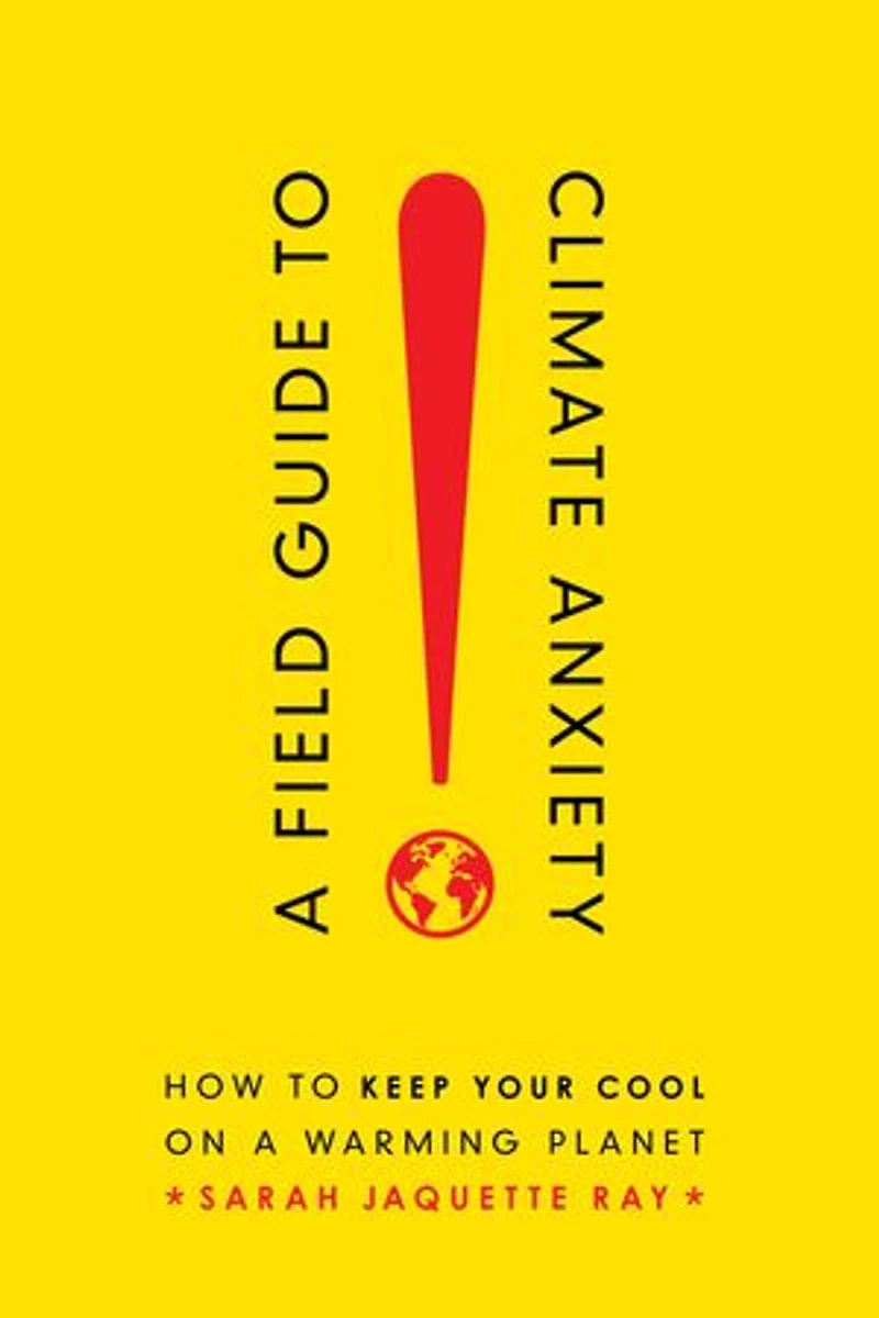 A Field Guide To Climate Anxiety: How Keep Your Cool On Warming Planet