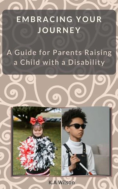 Embracing Your Journey: A Parent’s Handbook for Raising a Child with a Disability