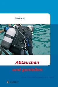 Abtauchen und genießen: Eine Taucherbiografie und mehr