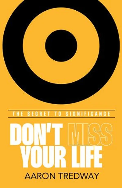 Don’t Miss Your Life: The Secret to Significance