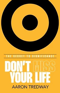 Don’t Miss Your Life: The Secret to Significance