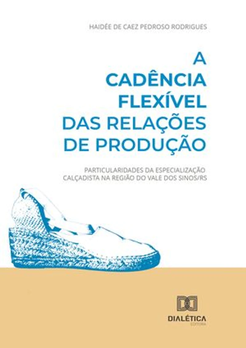 A cadência flexível das relações de produção: Particularidades da especialização calçadista na região do Vale dos Sinos/RS