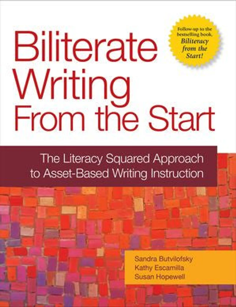 Biliterate Writing From The Start: Literacy Squared Approach to Asset-Based Instruction