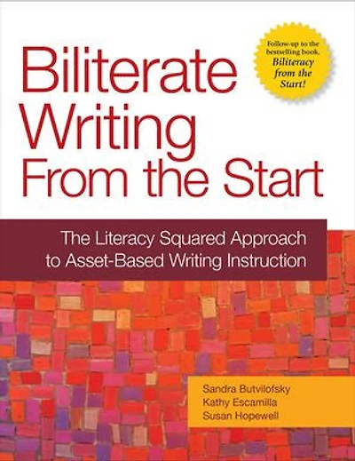 Biliterate Writing From The Start: Literacy Squared Approach to Asset-Based Instruction