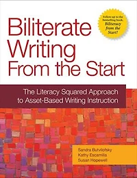 Biliterate Writing From The Start: Literacy Squared Approach to Asset-Based Instruction