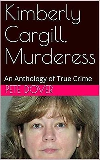 Kimberly Cargill, Murderess An Anthology of True Crime