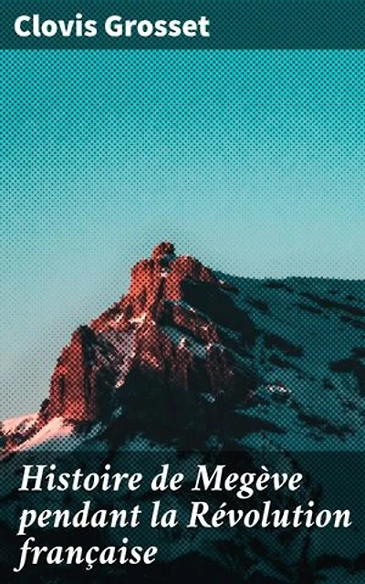 Histoire de Megève pendant la Révolution française: Les luttes pour la liberté à Megève sous la Révolution française