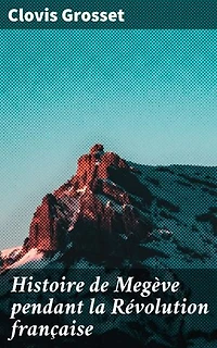 Histoire de Megève pendant la Révolution française: Les luttes pour la liberté à Megève sous la Révolution française