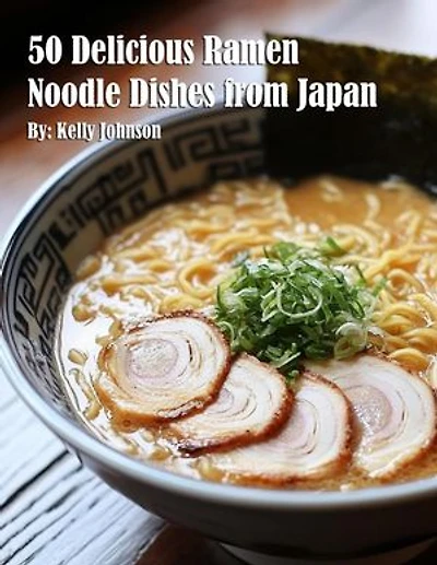50 Delicious Ramen Noodle Dishes from Japan