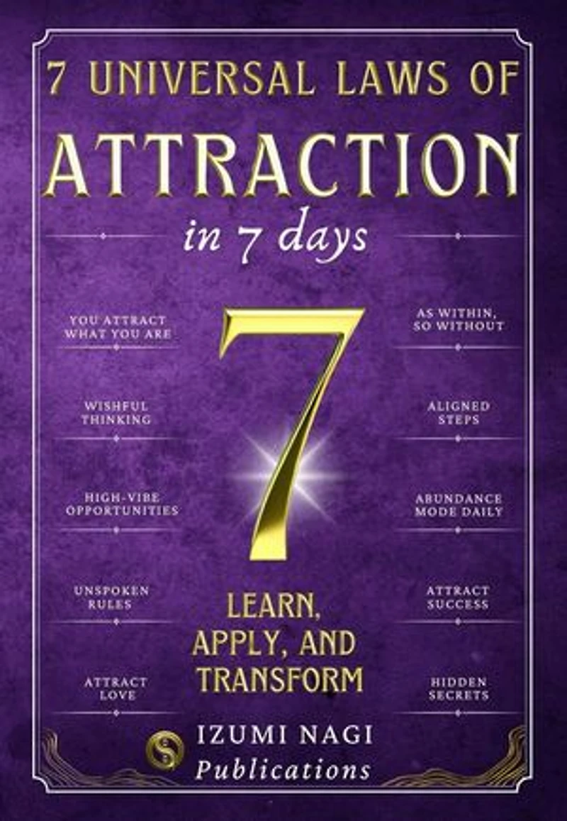 7 Universal Laws of Attraction In 7 Days: Learn, Apply, and Transform: 7 UNIVERSAL LAWS, #3