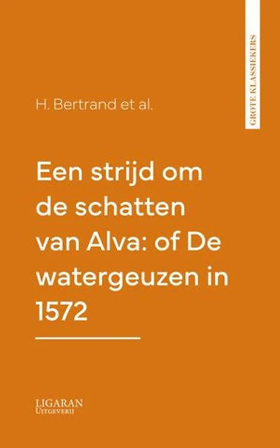 Een strijd om de schatten van Alva: of De watergeuzen in 1572