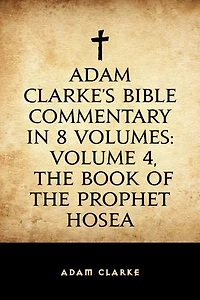 Adam Clarke's Bible Commentary in 8 Volumes: Volume 4