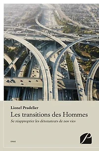 les transitions des Hommes: Se réapproprier détonateurs de nos vies