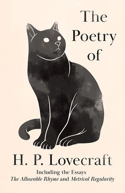 The Poetry Of H. P. Lovecraft: Including Essays 'the Allowable Rhyme' And 'metrical Regularity'