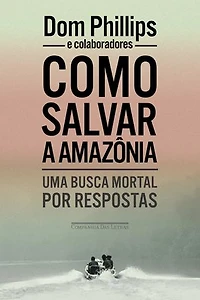 Como salvar a Amazônia: Uma busca mortal por respostas