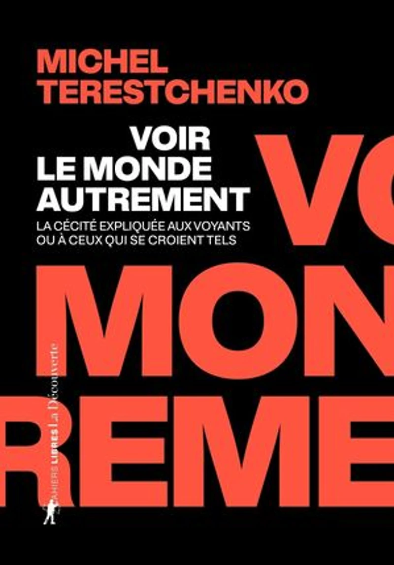 Voir le monde autrement: la cécité expliquée aux voyants ou à ceux qui se croient tels