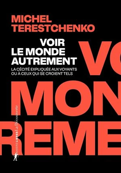 Voir le monde autrement: la cécité expliquée aux voyants ou à ceux qui se croient tels