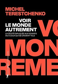 Voir le monde autrement: la cécité expliquée aux voyants ou à ceux qui se croient tels