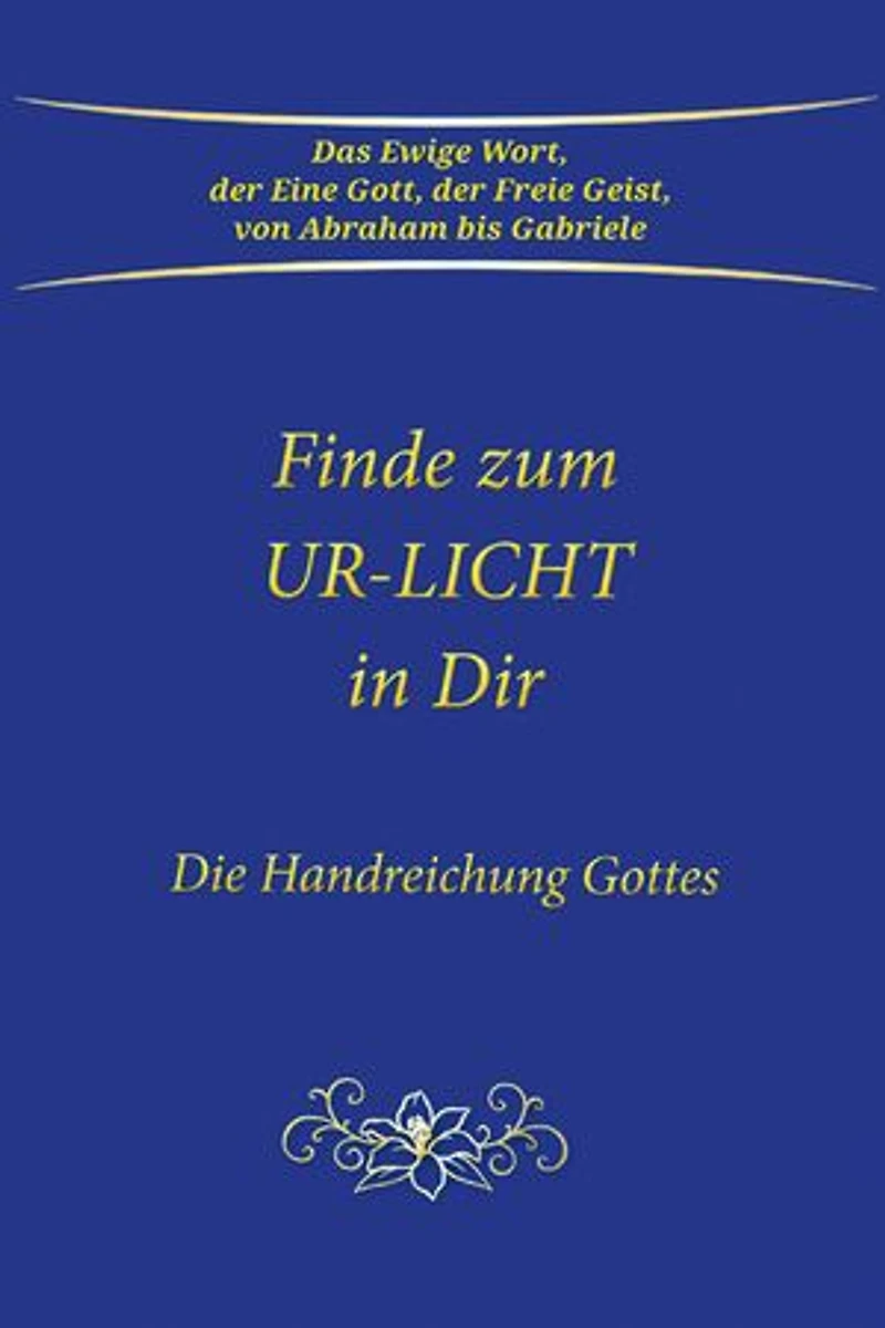 Finde zum UR-LICHT in Dir: Die Handreichung GOTTES