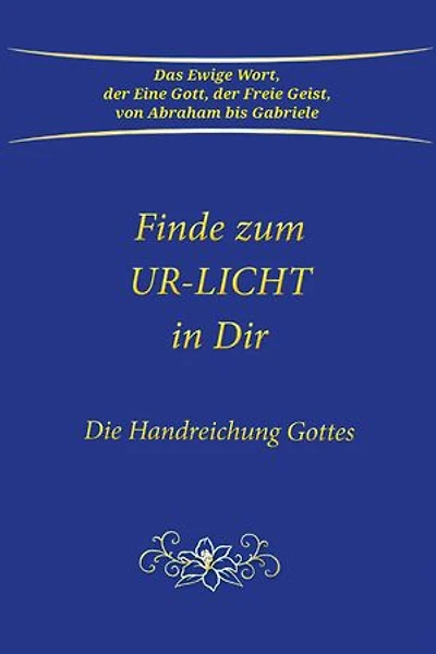 Finde zum UR-LICHT in Dir: Die Handreichung GOTTES